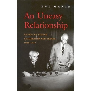 An Uneasy Relationship: American Jewish Leadership and Israel, 1948-1957, Zvi Ganin (Author) An Uneasy Relationship: American Jewish Leadership and Israel, 1948-1957, Zvi Ganin (Author)