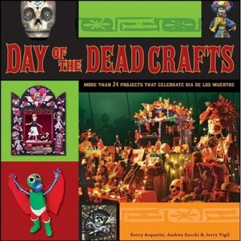 Day of the Dead Crafts: More Than 24 Projects That Celebrate Dia de Los Muertos, Jerry Vigil, Kerry Arquette, Andrea Zocchi Day of the Dead Crafts: More Than 24 Projects That Celebrate Dia de Los Muertos, Jerry Vigil, Kerry Arquette, Andrea Zocchi