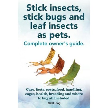 Stick Insects, Stick Bugs and Leaf Insects as Pets. Stick Insects Care, Facts, Costs, Food, Handling, Cages, Health, Breeding and Where to Buy All Inc, Elliott Lang (Author) Stick Insects, Stick Bugs and Leaf Insects as Pets. Stick Insects Care, Facts, Costs, Food, Handling, Cages, Health, Breeding and Where to Buy All Inc, Elliott Lang (Author)