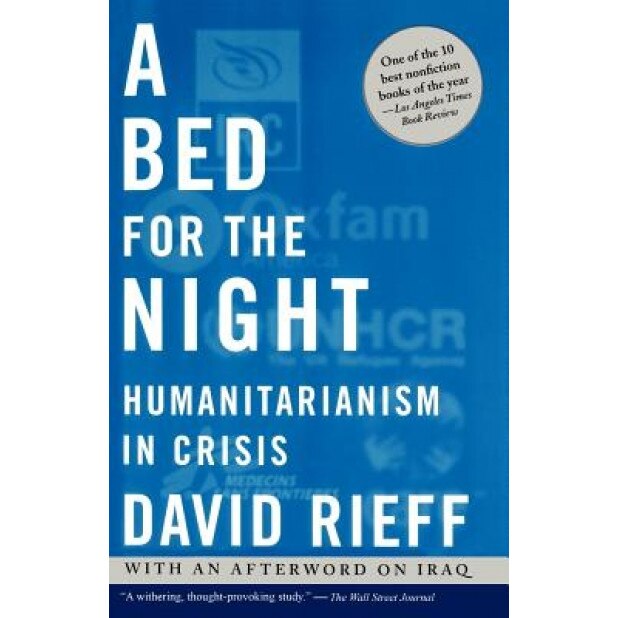 A Bed for the Night: Humanitarianism in Crisis, David Rieff