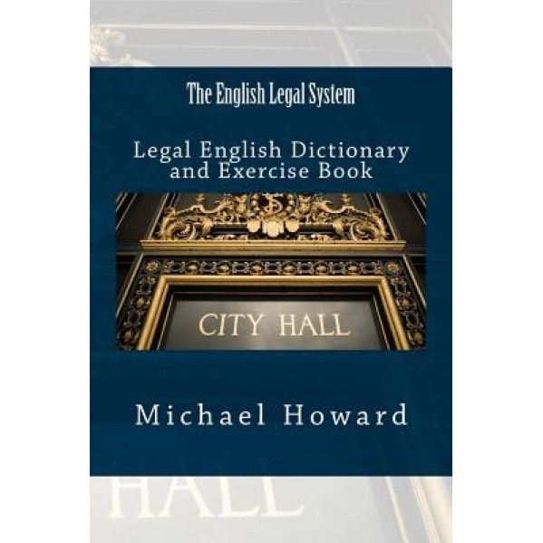 The English Legal System: Legal English Dictionary and Exercise Book, Michael Howard (Author)