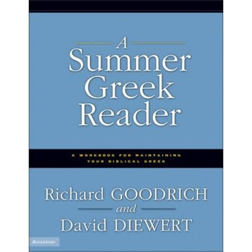 Summer Greek Reader: A Workbook for Maintaining Your Biblical Greek, Richard Goodrich, David Diewert