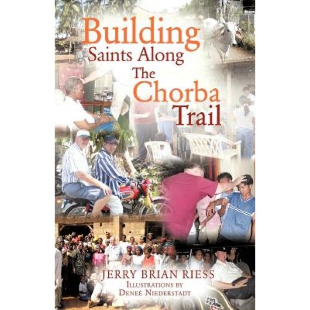 Building Saints Along the Chorba Trail, Jerry Brian Riess (Author)