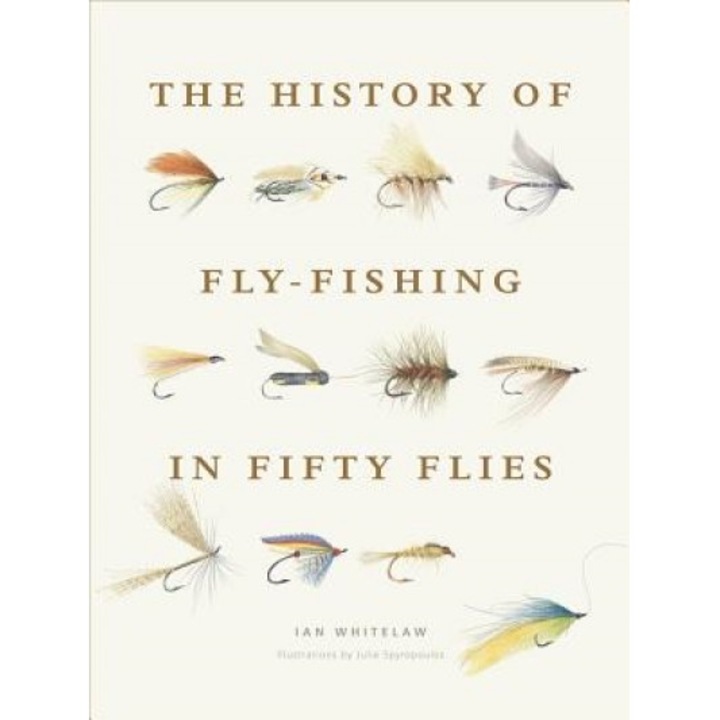 History of Fly-Fishing in Fifty Flies, Ian Whitelaw (Author)