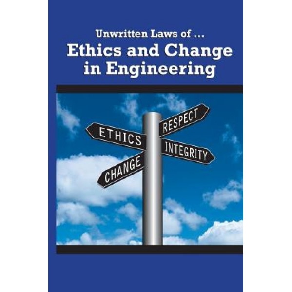 Unwritten Laws of Ethics and Change in Engineering, Asme Press (Author)
