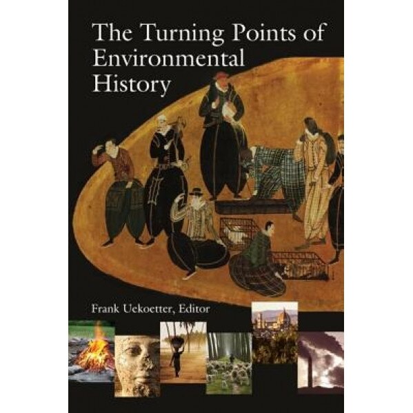 The Turning Points of Environmental History, Frank Uekoetter (Editor)