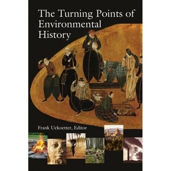 The Turning Points of Environmental History, Frank Uekoetter (Editor) The Turning Points of Environmental History, Frank Uekoetter (Editor)