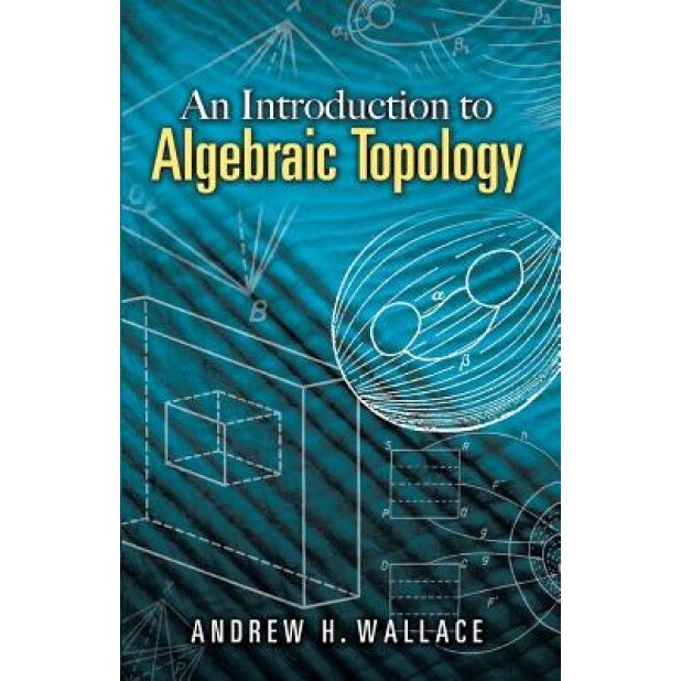 An Introduction to Algebraic Topology, Andrew H. Wallace (Author)