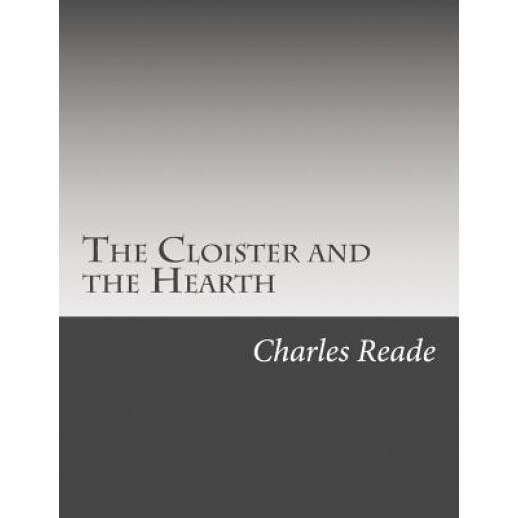 The Cloister and the Hearth, Charles Reade (Author)