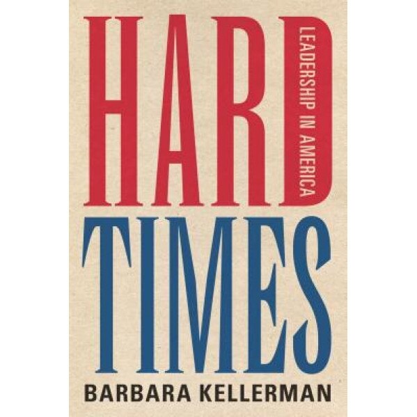 Hard Times: Leadership in America - Barbara Kellerman (Author)