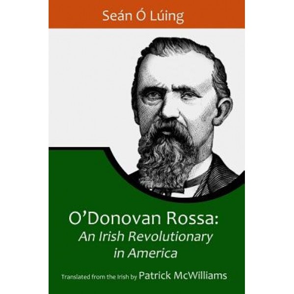 O'Donovan Rossa: An Irish Revolutionary in America, Sean O. Luing (Author)