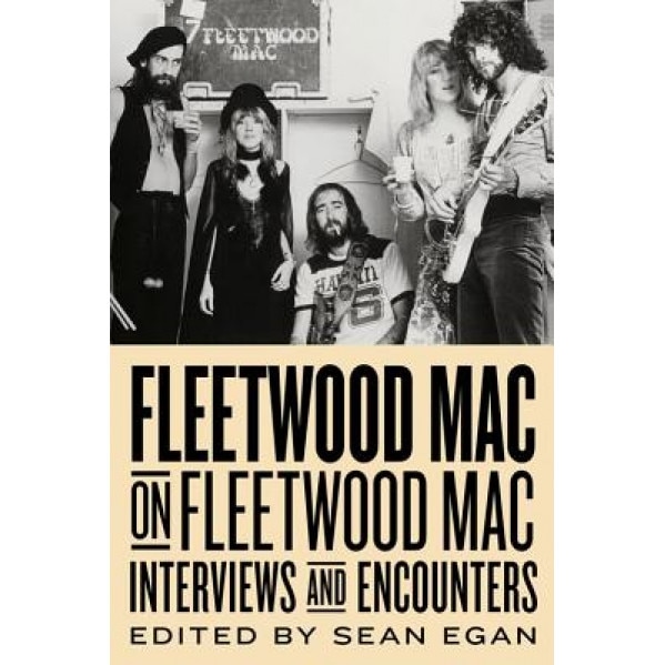 Fleetwood Mac on Fleetwood Mac: Interviews and Encounters, Sean Egan (Author)