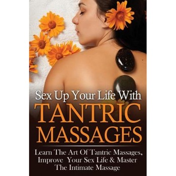 Sex Up Your Life with Tantric Massages: Learn the Art of Tantric Massages, Improve Your Sex Life & Master the Intimate Massage, Antoine Perush (Author) Sex Up Your Life with Tantric Massages: Learn the Art of Tantric Massages, Improve Your Sex Life & Master the Intimate Massage, Antoine Perush (Author)