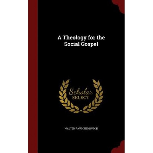 A Theology for the Social Gospel, Walter Rauschenbusch (Author)