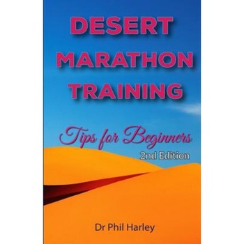 Desert Marathon Training - Ultramarathon Tips for Beginners, 2nd Edition: Preparation for the Marathon Des Sables, Dr Phil Harley (Author) Desert Marathon Training - Ultramarathon Tips for Beginners, 2nd Edition: Preparation for the Marathon Des Sables, Dr Phil Harley (Author)