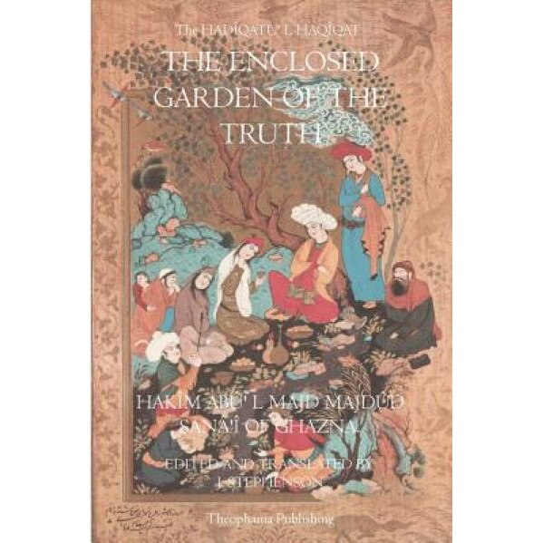 The Enclosed Garden of Truth - Hakim Abu L. Majd Madud Sanai Of Ghazna (Author)