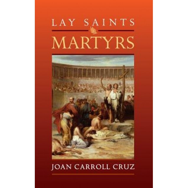 Lay Saints: Martyrs, Joan Carroll Cruz (Author)
