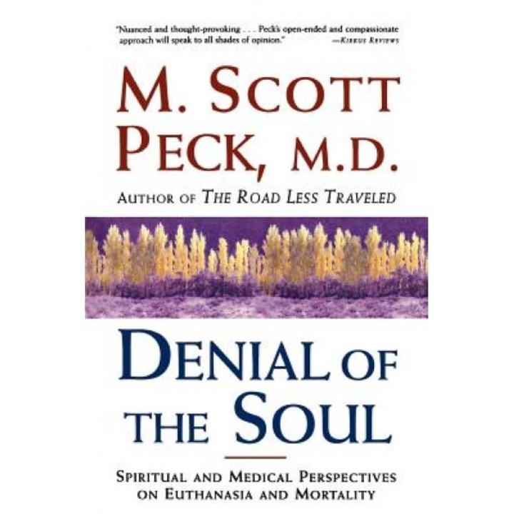 Denial of the Soul: Spiritual and Medical Perspectives on Euthanasia and Mortality, M. Scott Peck (Author)