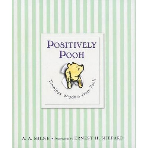 Positively Pooh: Timeless Wisdom from Pooh, A.A. Milne