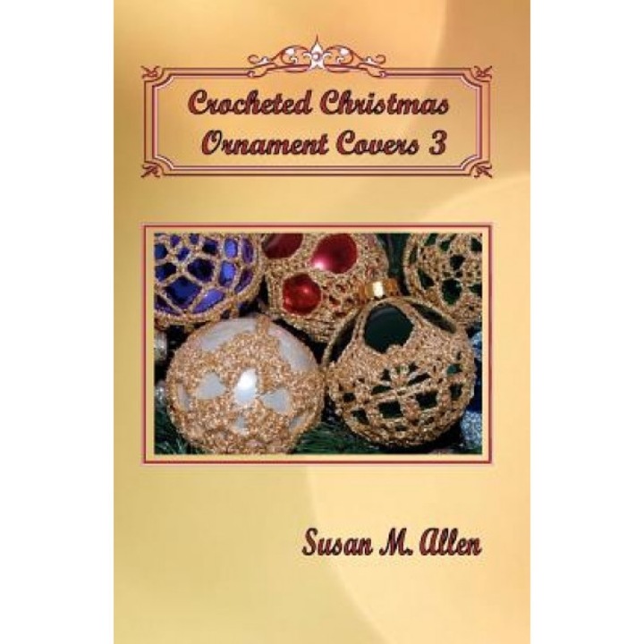 Crocheted Christmas Ornament Covers 3, Susan M. Allen (Author)