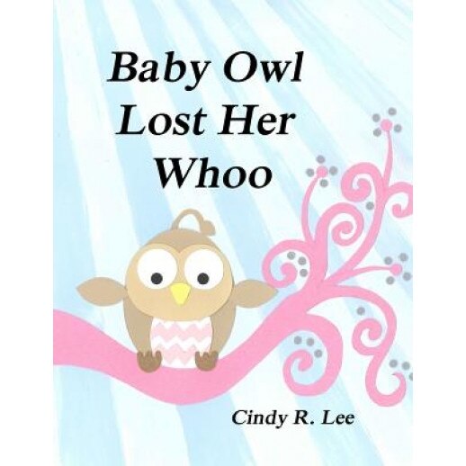 Baby Owl Lost Her Whoo, Cindy R. Lee (Author)