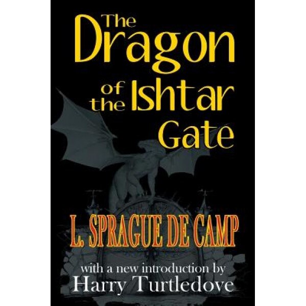 The Dragon of the Ishtar Gate, L. Sprague De Camp (Author)
