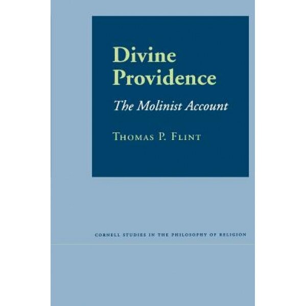 Divine Providence: The Molinist Account, Thomas P. Flint (Author)