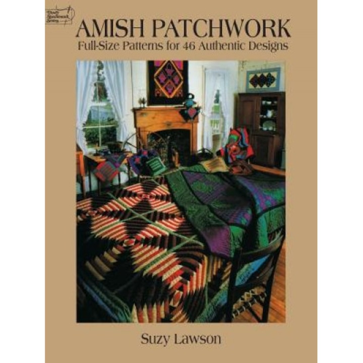 Amish Patchwork: Full-Size Patterns for 46 Authentic Designs, Suzy Lawson (Author)