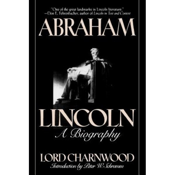 Abraham Lincoln: A Biography, Godfrey Rathbone Benson Charnwood (Author)