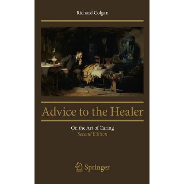 Advice to the Healer: On the Art of Caring, Richard Colgan (Author)