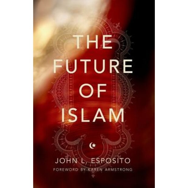 The Future of Islam, John L. Esposito (Author)