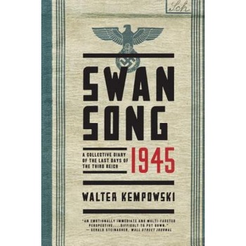 Swansong 1945: A Collective Diary of the Last Days of the Third Reich, Walter Kempowski (Author) Swansong 1945: A Collective Diary of the Last Days of the Third Reich, Walter Kempowski (Author)