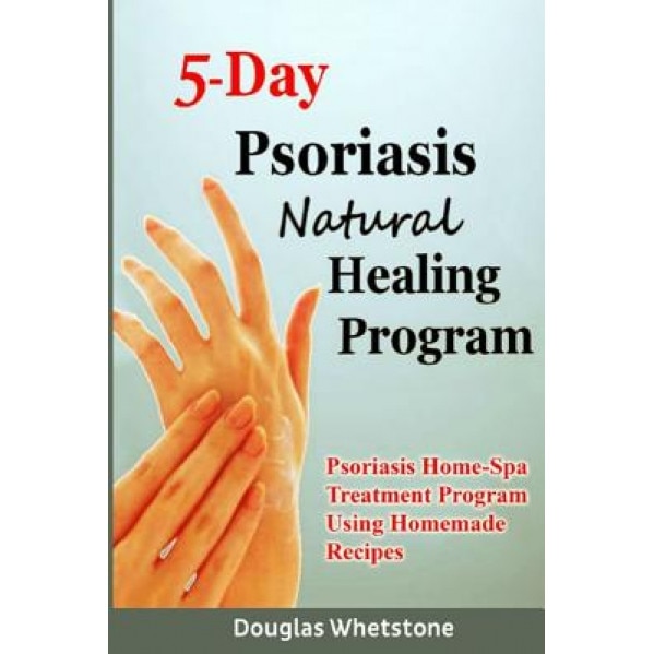5-Day Psoriasis Natural Healing Program: Psoriasis Home-Spa Treatment Program Using Homemade Recipes - Douglas Whetstone (Author)