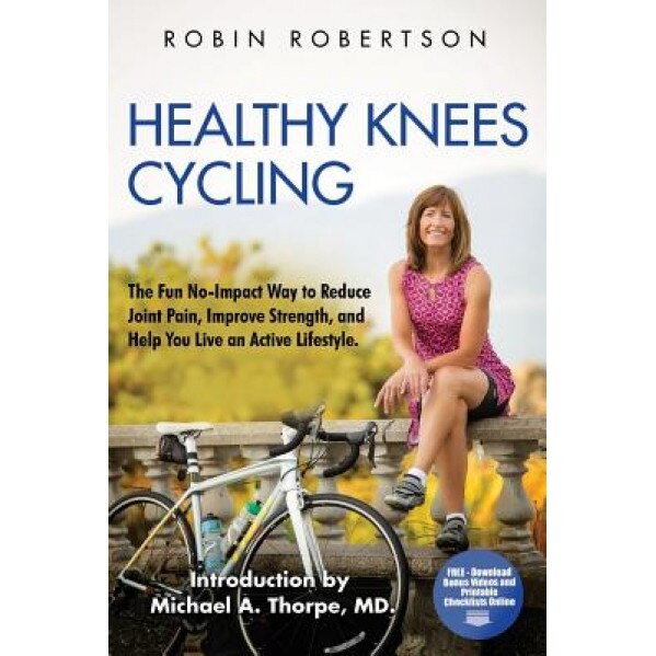 Healthy Knees Cycling: The Fun No-Impact Way to Reduce Joint Pain, Improve Strength, and Help You Live an Active Lifestyle, Robin Robertson (Author)