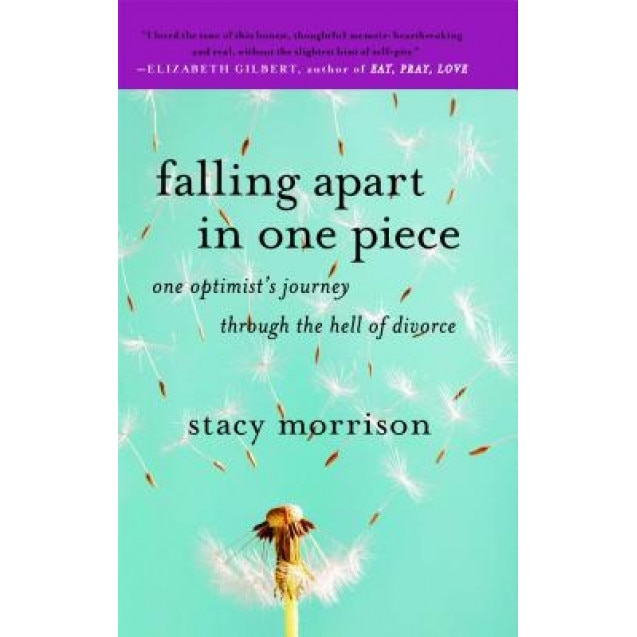 Falling Apart in One Piece: One Optimist's Journey Through the Hell of Divorce, Stacy Morrison (Author)