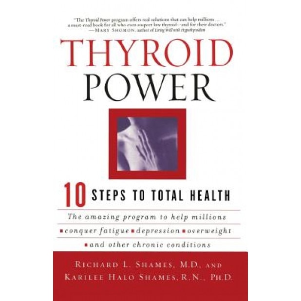 Thyroid Power: Ten Steps to Total Health, Richard L. Shames, Karilee Halo Shames