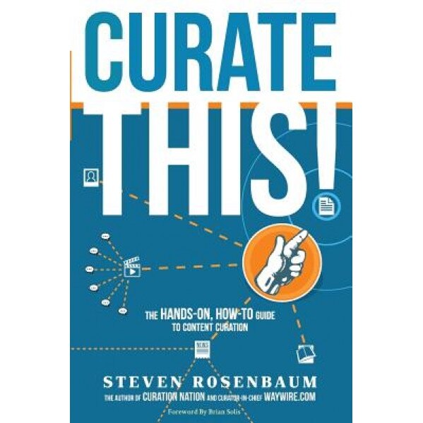 Curate This: The Hands-On - MR Steven Rosenbaum (Author)