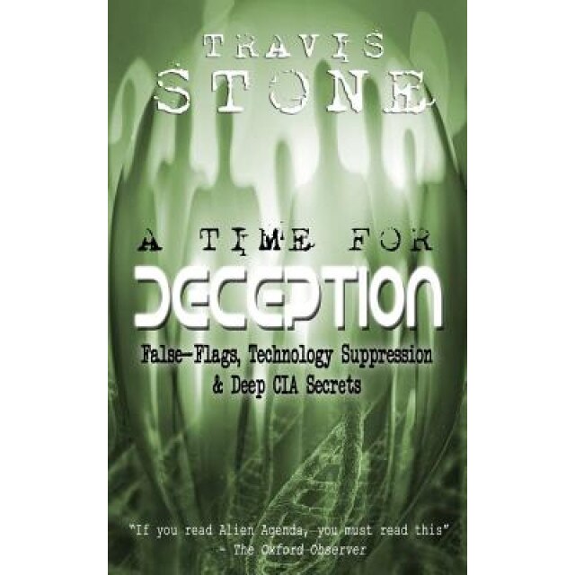 A Time for Deception: False-Flags, Technology Suppression, & Deep CIA Secrets, Travis Stone (Author)