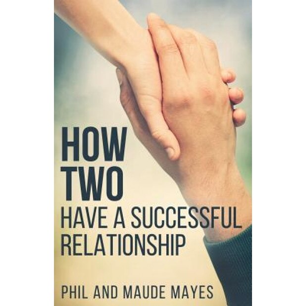 How Two: Have a Successful Relationship, Phil Mayes (Author)