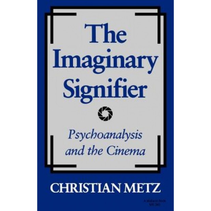 The Imaginary Signifier: Psychoanalysis and the Cinema, Chriatian Metz (Author)