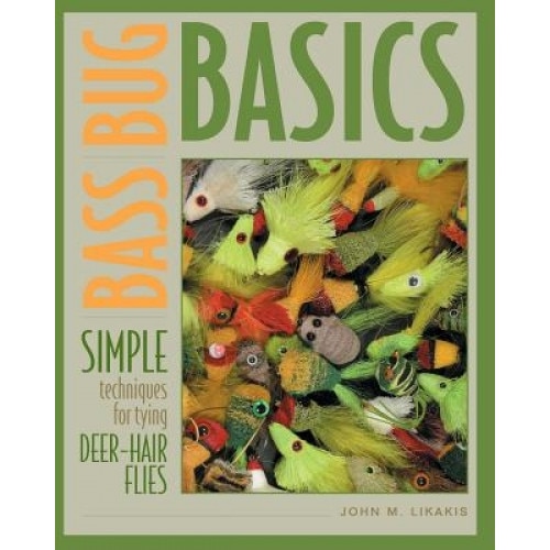 Bass Bug Basics: Simple Techniques for Tying Deer-Hair Flies, John M. Likakis (Author)