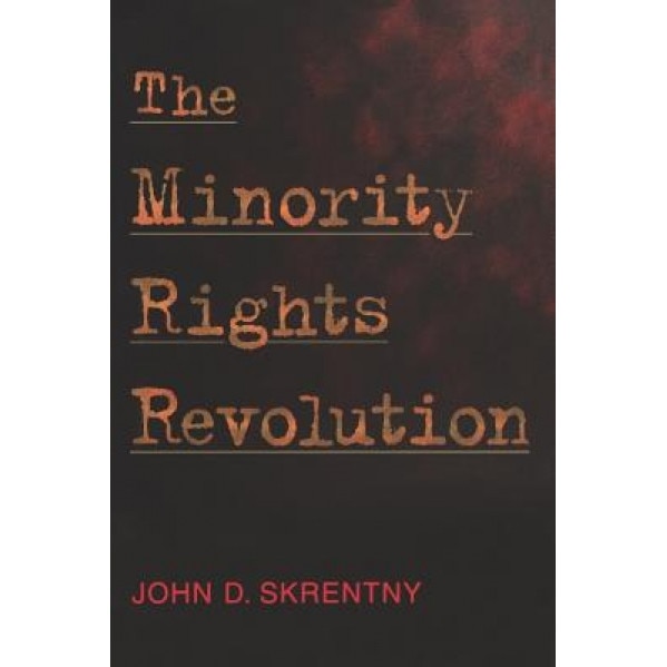 The Minority Rights Revolution, John D. Skrentny (Author)