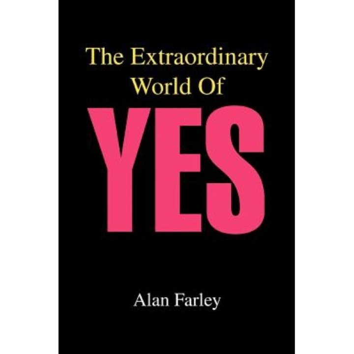 The Extraordinary World of Yes, Alan Farley (Author)