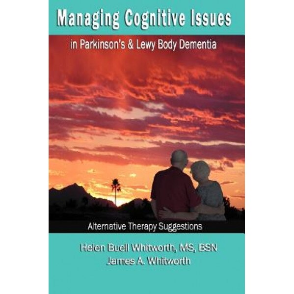 Managing Cognitive Issues: In Parkinson's and Lewy Body Dementia, James a. Whitwroth (Author)