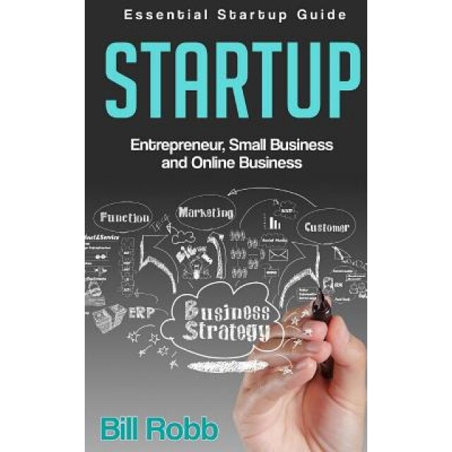 Startup: Essential Startup Guide - Entrepreneur, Small Business & Online Business - Bill Robb (Author)