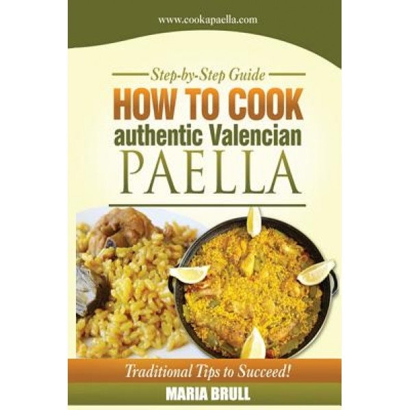 How to Cook Authentic Valencian Paella, Maria Brull (Author)
