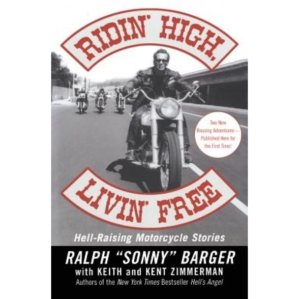 Ridin' High, Livin' Free: Hell-Raising Motorcycle Stories, Sonny Barger, Ralph 