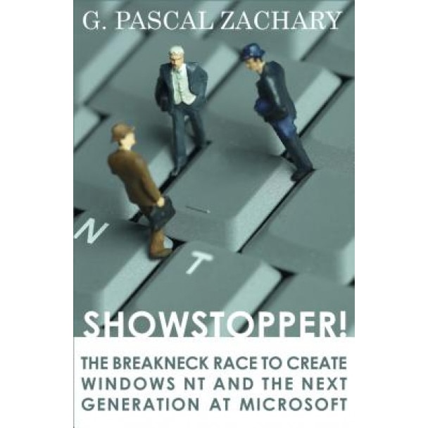 Showstopper!: The Breakneck Race to Create Windows NT and the Next Generation at Microsoft, G. Pascal Zachary (Author)