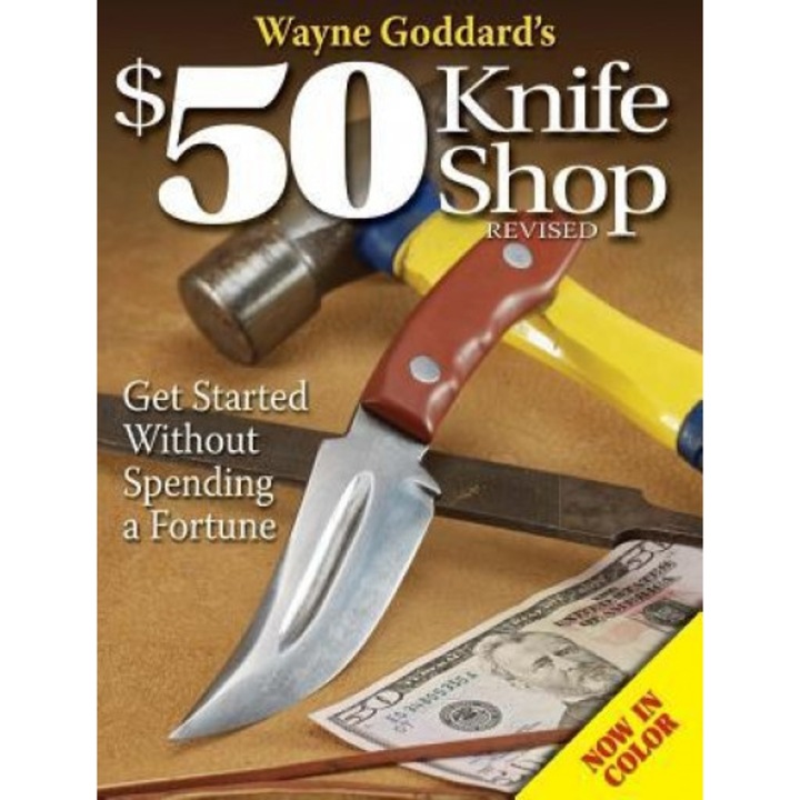 Wayne Goddard's $50 Knife Shop: Get Started Without Spending a Fortune,
