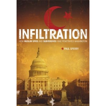 Infiltration: How Muslim Spies and Subversives Have Penetrated Washington, Paul Sperry Infiltration: How Muslim Spies and Subversives Have Penetrated Washington, Paul Sperry
